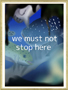 we must not stop hereiŎ~߂ႢȂj